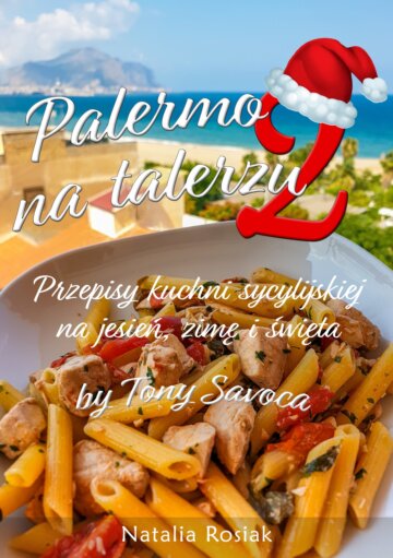 Palermo na talerzu 2 - przepisy kuchni sycylijskiej na jesień, zimę i święta (eBook)