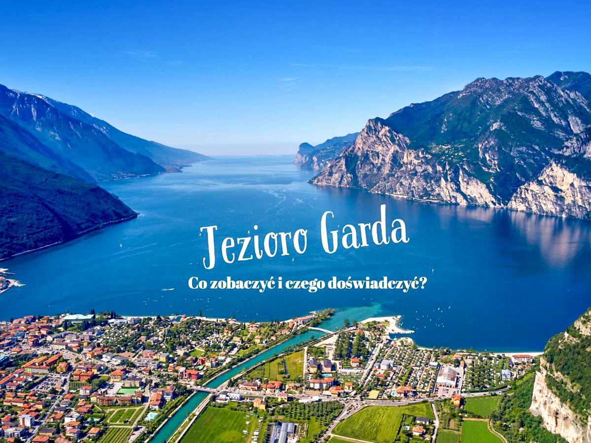 Jezioro Garda - jak zorganizować podróż, co zobaczyć, co warto wiedzieć? Przewodnik